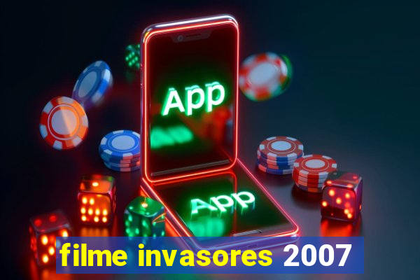 filme invasores 2007